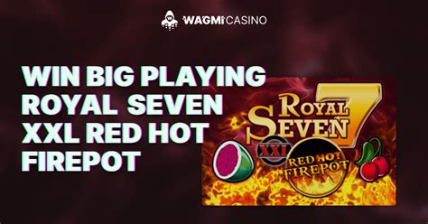 Royal Seven Xxl Red Hot Firepot 1xbet